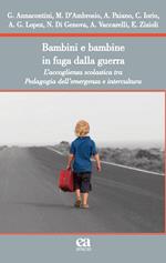 Bambini e bambine in fuga dalla guerra. L’accoglienza scolastica tra Pedagogia dell’emergenza e intercultura