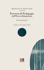 Percorsi di pedagogia dell'invecchiamento. Gerontopedagogia