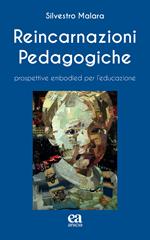 Reincarnazioni Pedagogiche. Prospettive embodied per l'educazione