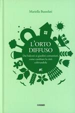 L'orto diffuso. Dai balconi ai giardini comunitari, come cambiare la città coltivandola