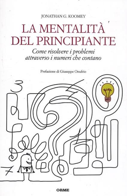 La mentalità del principiante. Come risolvere i problemi attraverso i numeri che contano - Jonathan G. Koomey - copertina