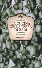 La cucina della terra di Bari. Storie e ricette