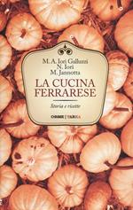 La cucina ferrarese. Storia e ricette