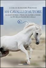 101 cavalli d'autore. Da Dostoevskij a Twain, da Alfieri a Pavese le più belle pagine sui cavalli