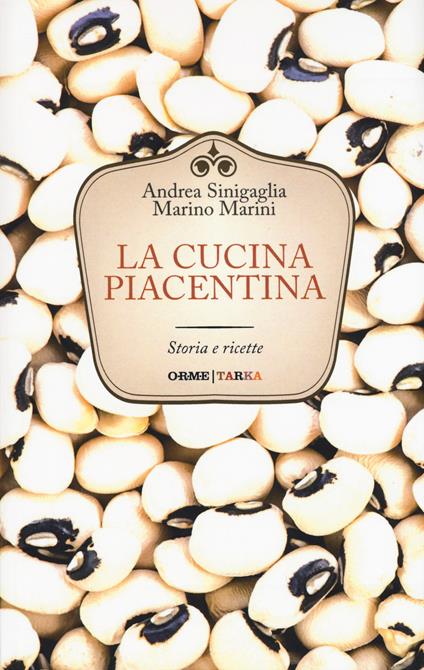 La cucina piacentina. Storia e ricette - Andrea Sinigaglia,Marino Marini - copertina