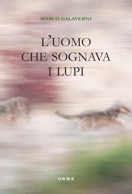 L' uomo che sognava i lupi - Marco Galaverni - ebook