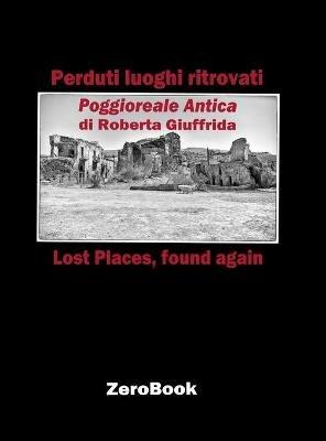 Perduti luoghi ritrovati. Poggioreale antica. Ediz. italiana e inglese - Roberta Giuffrida - copertina