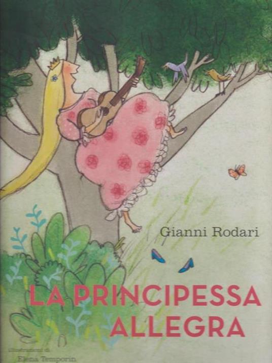 La principessa allegra. Ediz. illustrata - Gianni Rodari,Elena Temporin - copertina