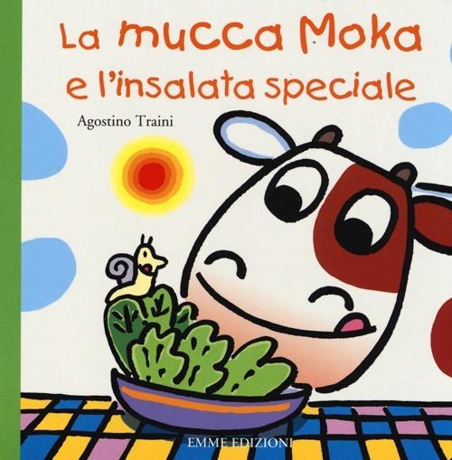 La mucca Moka e l'insalata speciale. Ediz. illustrata - Agostino Traini - copertina