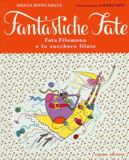 Fata Filomena e lo zucchero filato. Ediz. illustrata - Silvia Roncaglia,Sara Not - copertina