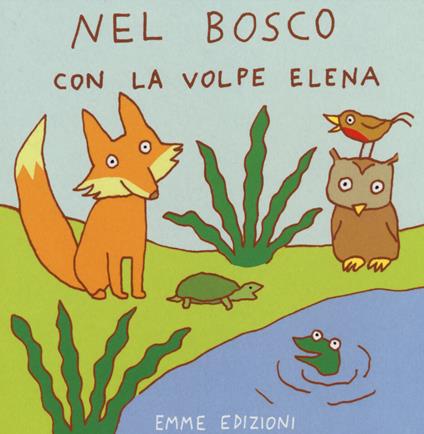 Nel bosco con la volpe Elena. Ediz. illustrata - Antonella Abbatiello - copertina