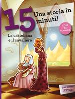 La castellana e il cavaliere. Una storia in 15 minuti! Ediz. a colori