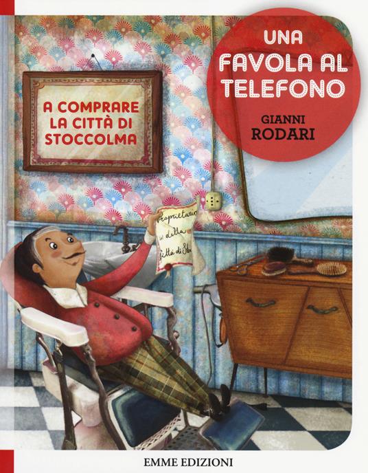 A comprare la città di Stoccolma. Una favola al telefono. Ediz. illustrata - Gianni Rodari - copertina