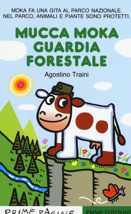 Mucca Moka guardia forestale. Stampatello maiuscolo. Ediz. illustrata - Agostino Traini - copertina