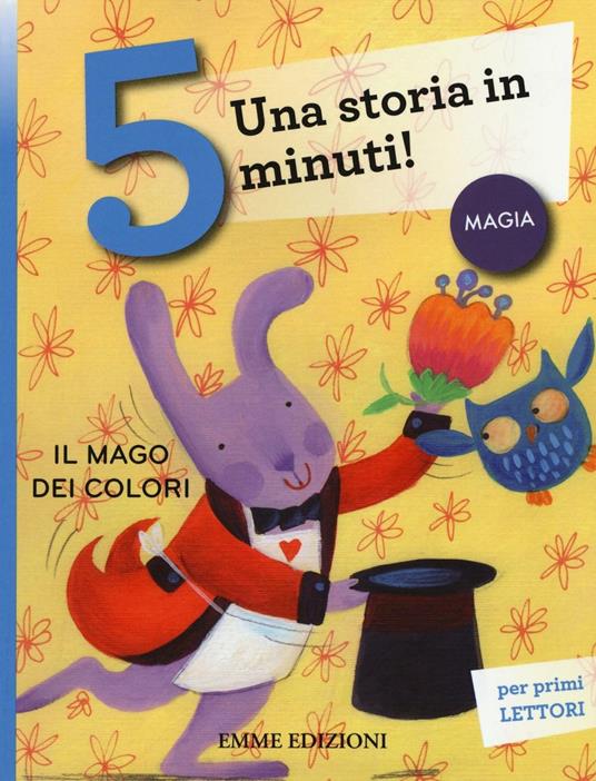 Il mago dei colori. Una storia in 5 minuti! Ediz. a colori - Stefano Bordiglioni - copertina