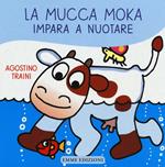 La mucca Moka impara a nuotare. Ediz. illustrata