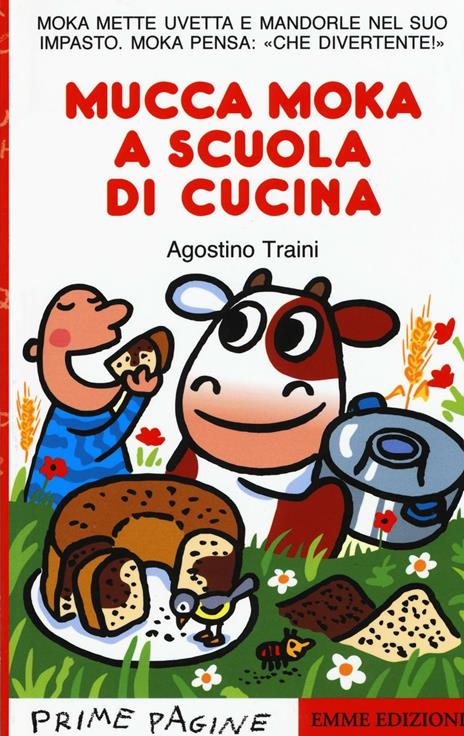 Mucca Moka a scuola di cucina. Stampatello maiuscolo. Ediz. illustrata - Agostino Traini - copertina