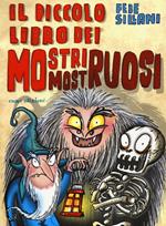 Il piccolo libro dei mostri mostruosi. Piccoli libri mostruosi. Ediz. illustrata