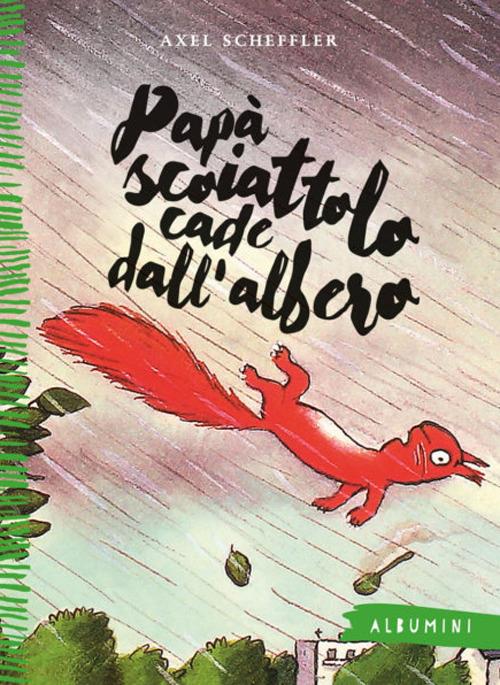 Papà scoiattolo cade dall'albero. Ediz. a colori - Axel Scheffler - copertina