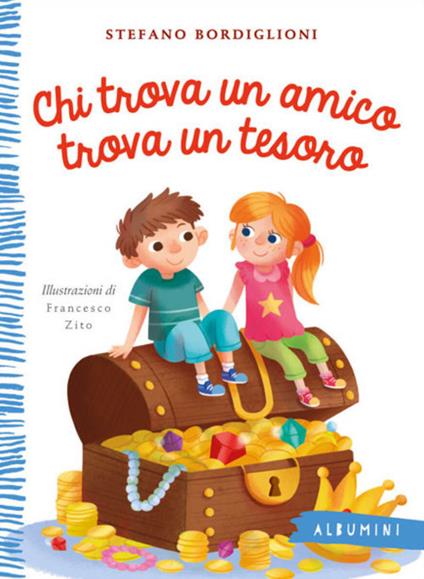 Chi trova un amico trova un tesoro. Ediz. a colori - Stefano Bordiglioni,Francesco Zito - copertina