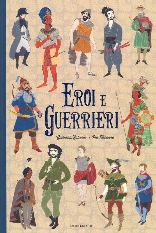 Eroi e guerrieri. Ediz. a colori - Giuliana Rotondi - copertina