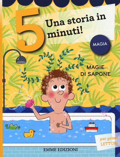 Magie di sapone. Una storia in 5 minuti! Ediz. a colori - Giuditta Campello - copertina