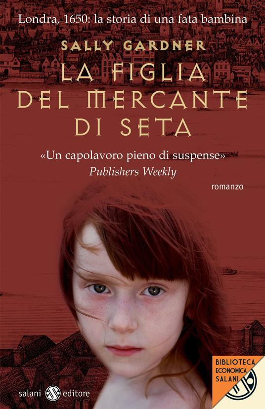 La figlia del mercante di seta - Sally Gardner,Elde Levi - ebook