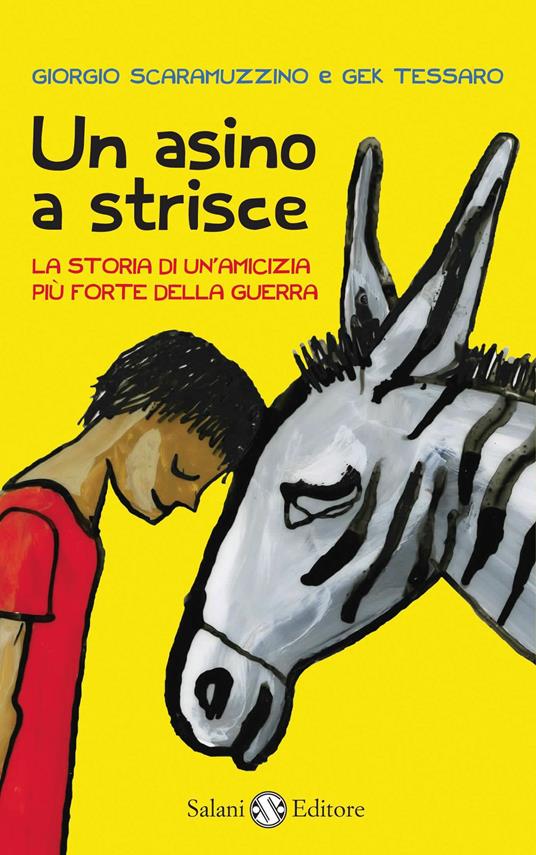 Un asino a strisce. La storia di un'amicizia più forte della guerra - Giorgio Scaramuzzino,Gek Tessaro - ebook