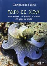 Polpo di scena. Vita, morte... e miracoli del polpo di scoglio