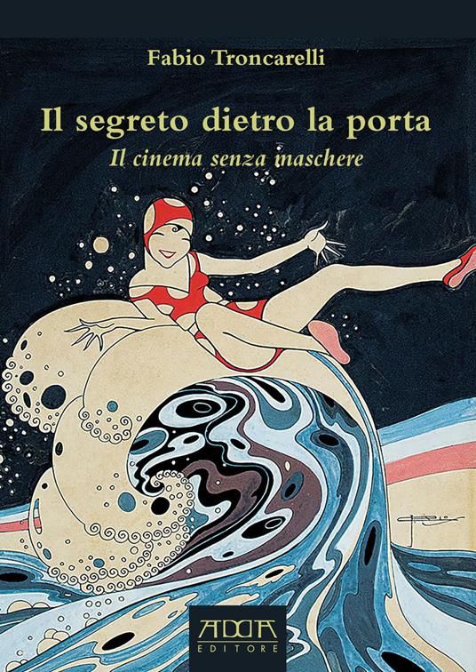 Il segreto dietro la porta. Il cinema senza maschere - Fabio Troncarelli - copertina