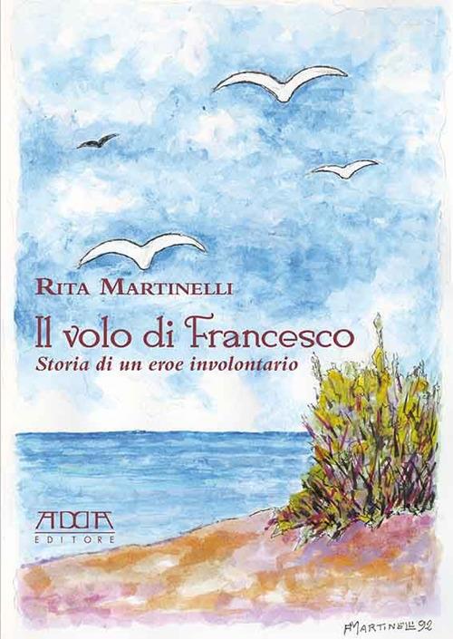 Il volo di Francesco. Storia di un eroe involontario - Rita Martinelli - copertina