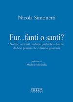 Fur...fanti o santi? Notizie, curiosità, malattie psichiche o fisiche di dieci potenti che ci hanno governati