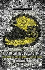 Militant. Il lato cattivo della storia. Dieci anni di cultura antagonista e lotta di classe