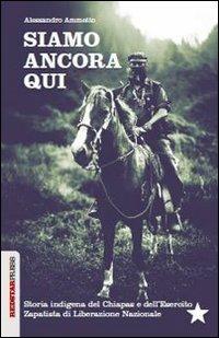 Siamo ancora qui. Storia indigena del Chiapas e dell'Esercito zapatista di Liberazione Nazionale - Alessandro Ammetto - copertina