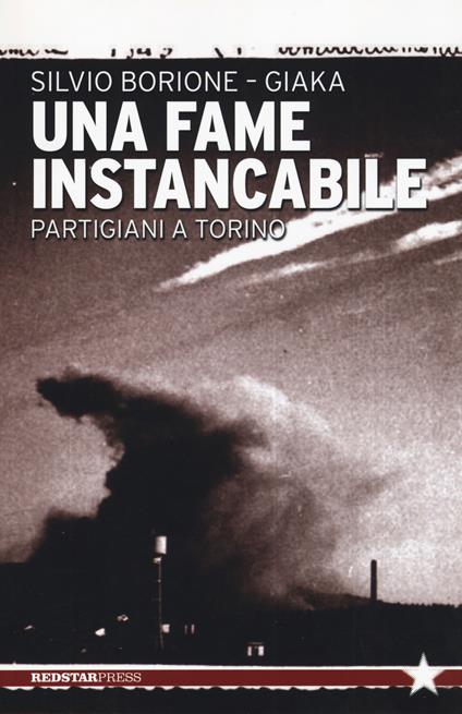 Una fame instancabile. Partigiani a Torino - Silvio Borione,Giaka - copertina