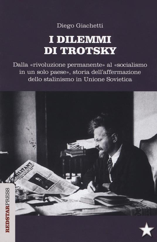 I dilemmi di Trotsky. Dalla «rivoluzione permanente» al «socialismo in un solo paese», storia dell'affermazione dello stalinismo in Unione Sovietica - Diego Giachetti - copertina