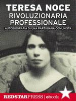 Rivoluzionaria professionale. Autobiografia di una partigiana comunista