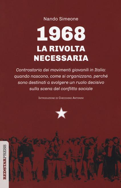 1968: la rivolta necessaria. Controstoria dei movimenti giovanili in Italia: quando nascono, come si organizzano, perché sono destinati a svolgere un ruolo decisivo sulla scena del conflitto sociale - Nando Simeone - copertina