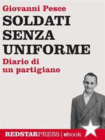 Soldati senza uniforme. Diario di un partigiano