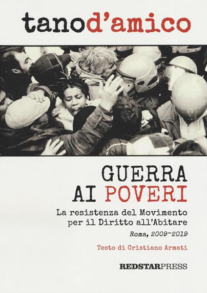 Guerra ai poveri. La ressitenza del Movimento per il Diritto all'Abitare (Roma, 2009-2019). Ediz. illustrata - Tano D'Amico,Cristiano Armati - copertina