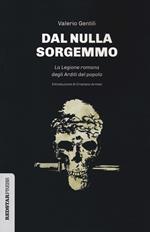 Dal nulla sorgemmo. La legione romana degli Arditi del Popolo. La storia mai raccontata delle prime formazioni armate che strenuamente si opposero al fascismo