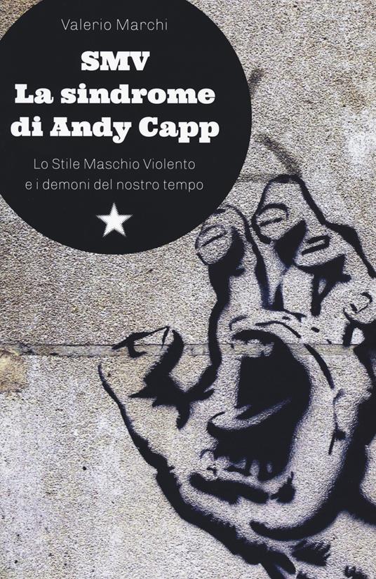 SMV. La sindrome di Andy Capp. Lo stile maschio violento e i demoni del nostro tempo - Valerio Marchi - copertina