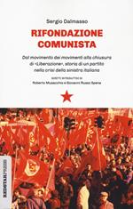 Rifondazione comunista. Dal movimento dei movimenti alla chiusura di «Liberazione», storia di un partito nella crisi della sinistra italiana