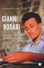 Gianni Rodari. Vita, utopie e militanza di un maestro ribelle