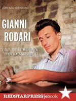 Gianni Rodari. Vita, utopie e militanza di un maestro ribelle