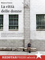 La città delle donne. Sicurezza, spazio pubblico e strumentalizzazione del corpo femminile nel contesto urbano: una prospettiva di genere