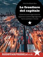 Le frontiere del capitale. Come la nuova organizzazione logistica e il potere degli algoritmi hanno cambiato il mondo