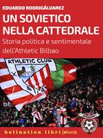 Un sovietico nella cattedrale. Storia politica e sentimentale dell'Athletic Bilbao