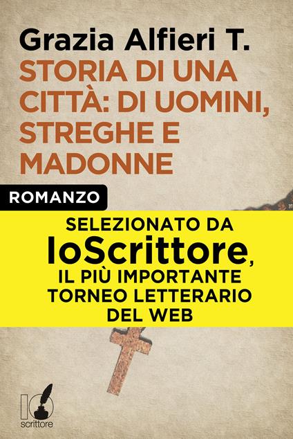 Storia di una città: di uomini, streghe e madonne - T. Grazia Alfieri - ebook