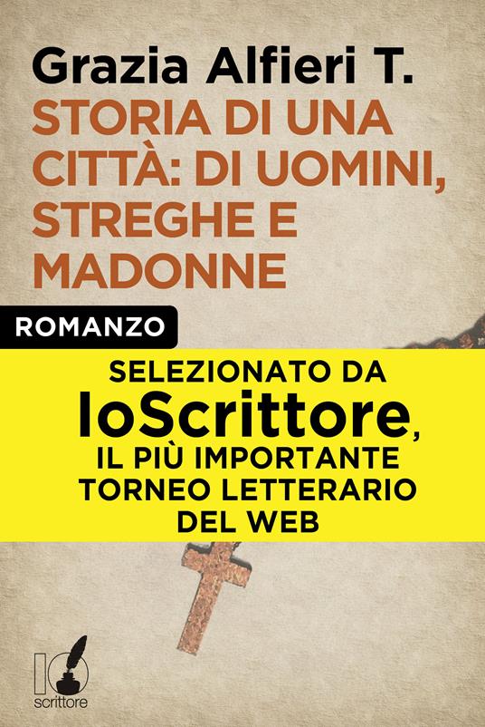 Storia di una città: di uomini, streghe e madonne - T. Grazia Alfieri - ebook